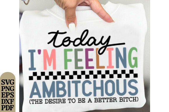 Today I m Feeling Ambitchous Png, Funny Review